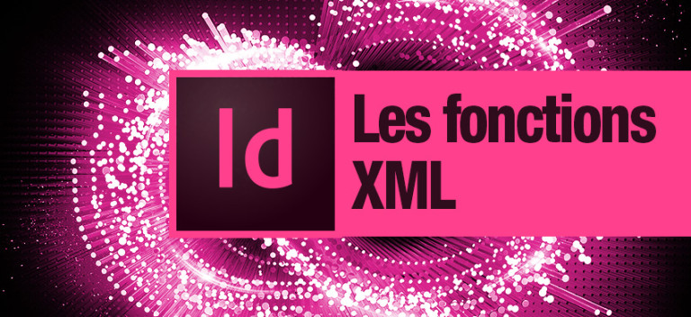 Formation InDesign Les fonctions XML