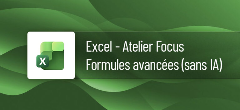 Atelier FOCUS : Formation Excel Formules avancées (sans IA)