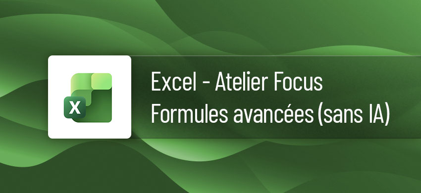 Atelier FOCUS : Formation Excel Formules avancées (sans IA)