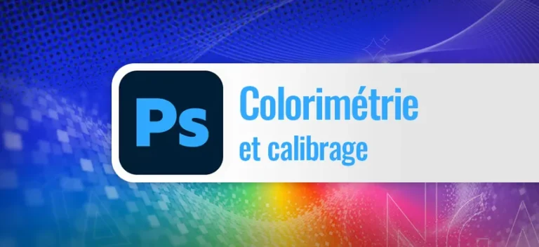 Formation Photoshop Colorimétrie et calibrage